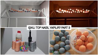 PART 3  IÅIKLI TOP NASIL YAPILIR   IÅIK TOPU YAPIMI  MAKE A LIGHT BALL  COTTON LIGHT BALLS [upl. by China]