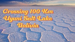 Crossing 100 Km Uyuni Salt Lake in Bolivia the Biggest salt Lake in the World [upl. by Nahbois]