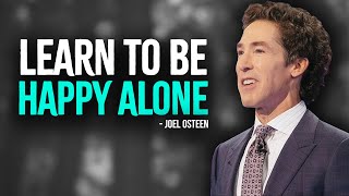 Learn To Be Happy Alone  Inspired Joel Osteen Motivation [upl. by Nam]