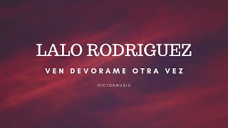 LALO RODRIGUEZ  VEN DEVORAME OTRA VEZ LETRA [upl. by Nedry]