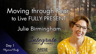 Moving through Fear to Live Fully Present  Julie Birmingham [upl. by Spracklen]