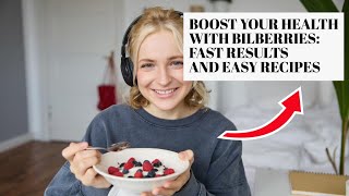 Boost Your Health with Bilberries Fast Results and Easy Recipes [upl. by Ecienal]