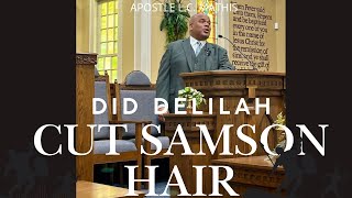 DID DELILAH CUT SAMSONS HAIR BY APOSTLE L C MATHIS [upl. by Ulberto]