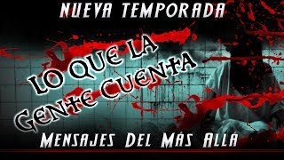 Lo Que La Gente Cuenta  Mensajes Del Más Allá [upl. by Relyuhcs]