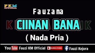 Fauzana  CIINAN BANA  KARAOKE  Nada Pria  Cowok [upl. by Nelly]