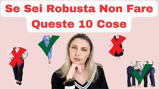 Se Sei Robusta Evita Queste 10 Cose Consigli di Stile per Valorizzare al Meglio vitaover40 [upl. by Joleen]