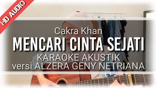 Mencari Cinta Sejati  Cakra Khan Cover by Alzera Geny Netriana  KARAOKE AKUSTIK [upl. by Nyltac]