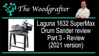 Laguna 1632 SuperMax Drum sander in depth review 2021 version Part 3 hands on review [upl. by Jovita]