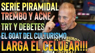 LARGA EL CELULARTREMBOLONA Y ACNEEL GOAT DEL CULTURISMOSERIES PIRAMIDALETRT Y DIABETES [upl. by Libbie]