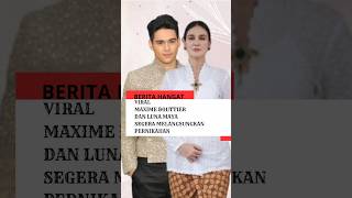 Viral Maxime Bouttier dan Luna Maya segera menikah [upl. by Ecinwahs705]