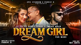 Dream Girl  Yo Yo Honey Singh X Imran Khan Mix  Parray B  Fan Made [upl. by Stacy]