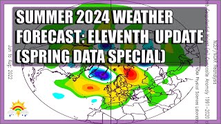 Summer 2024 Weather Forecast Eleventh Update Spring Data Special [upl. by Noyart697]