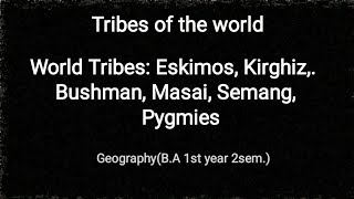 Major Tribes of the world  world tribes BA 1year 2sem Geography [upl. by Hoffmann]