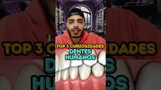 DENTES HUMANOS  TOP 3 CURIOSIDADES [upl. by Pfaff43]