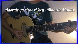 Adorale ya viene el Rey  Dianette Mendez Guitar cover tutorial acordes [upl. by Harl651]