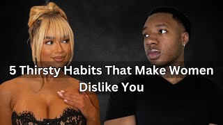 5 Thirsty Habits That Make Women Dislike You [upl. by Eadie]