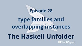 The Haskell Unfolder Episode 28 type families and overlapping instances [upl. by Ayala327]