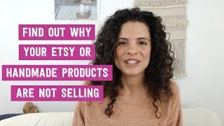 Find out why your ETSY or HANDMADE products are not selling [upl. by Htederem]