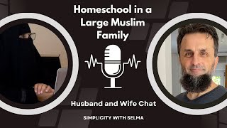 How to homeschool in a large Muslim family Husband amp Wife Chat Marriage  unschooling  parenting [upl. by Lyrad]