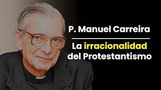 Padre Manuel Carreira explica por qué el Protestantismo es irracional  Análisis y crítica [upl. by Gittle]