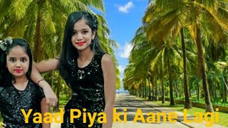 Yaad piya ki aane lagi dance cover by Ananya amp Angel।Neha Kakkar।Divya Kumar। [upl. by Eresed]