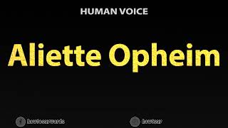 How To Pronounce Aliette Opheim [upl. by Woll]