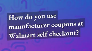 How do you use manufacturer coupons at Walmart self checkout [upl. by Einwat]