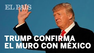 Donald Trump confirma que construirá un muro en la frontera con México  Internacional [upl. by Natalia]