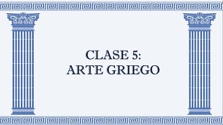 Clase 5 Arte Griego Parte 1 [upl. by Ingalls]