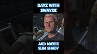 DayZ with Swayze and maybe Slim Shady [upl. by Oruhtra]