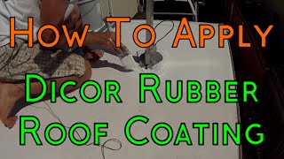 How To Apply Dicor EPDM Rubber Roofing Coating System On Your RVCamper [upl. by Ashjian]