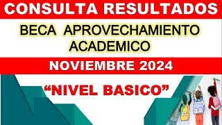 Beca Aprovechamientos Academico 🔴 quotRESULTADOS NOVIEMBRE 2024quot Nivel Básico 📚Descarga Dictamen [upl. by Ellerehs]