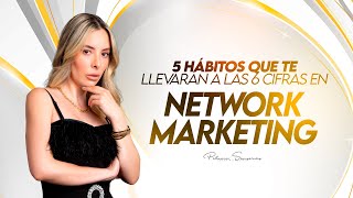 5 hábitos que te llevarán a las 6 cifras en Network Marketing [upl. by Urquhart399]