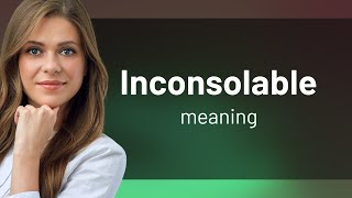 Inconsolable • INCONSOLABLE definition [upl. by Nilrev814]