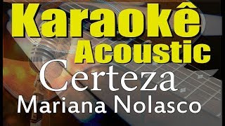 Mariana Nolasco  Certeza Karaokê Acústico playback [upl. by Monahan931]