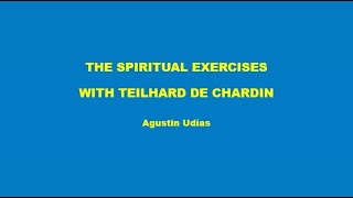 The Spiritual Exercises with Teilhard De Chardin  Agustin Udias [upl. by Maeve275]