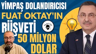 Yimpaş dolandırıcısı Fuat Oktayın rüşvetî 50 milyon dolar [upl. by Craner]