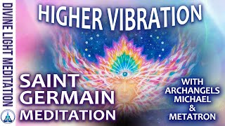 RAISE UP to a HIGHER VIBRATION MEDITATION ARCHANGEL MICHAEL  SAINT GERMAIN  ARCHANGEL METATRON [upl. by Naashar]