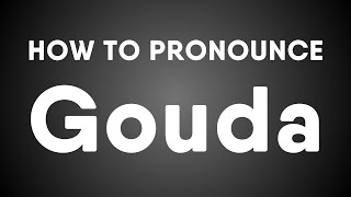 How To Pronounce Gouda Dutch [upl. by Leunammi]