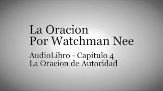 AudioLibro La Oracion  Watchman Nee  Capirtulo 4  La Oracion de Autoridad [upl. by Anahsar993]