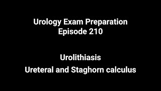 210 Urolithiasis  Ureteral and Staghorn calculus Urology Exam Preparation [upl. by Bald345]