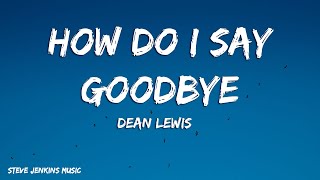 Dean Lewis  How Do I Say Goodbye Lyrics [upl. by Eustasius402]