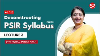 Live  Deconstructing PSIR Syllabus  Lecture 3  Shubhra Ranjan Maam [upl. by Capriola]