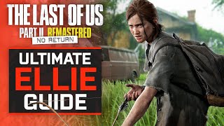 The ULTIMATE Ellie Guide for TLOU II No Return [upl. by Dohsar]