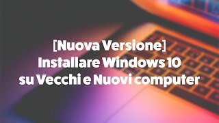 Nuova Versione Installare Windows 10 su Vecchi e Nuovi computer [upl. by Jermayne]