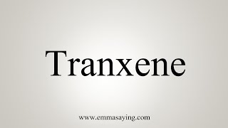 How To Say Tranxene [upl. by Paul]