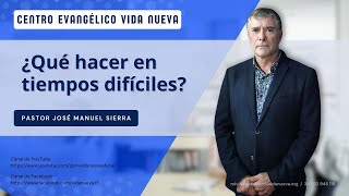 ¿Qué hacer en tiempos difíciles por el pastor José Manuel Sierra [upl. by Anitaf]