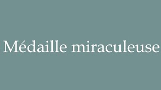 How to Pronounce Médaille miraculeuse Miraculous medal Correctly in French [upl. by Nylimaj353]