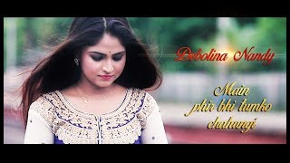 Main phir bhi tumko chahungi song  Debolina Nandy  Sm Studio [upl. by Lotson683]