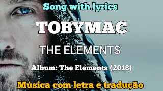 TOBYMAC  The Elements legendado [upl. by Ardnoel284]